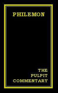 The Pulpit Commentary: Philemon The Pulpit Commentary: Philemon