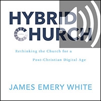 Hybrid Church: Rethinking the Church for a Post-Christian Digital Age ...