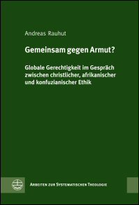 Gemeinsam Gegen Armut?: Globale Gerechtigkeit im Gespräch zwischen Christlicher, Afrikanischer und Konfuzianischer Ethik Gemeinsam Gegen Armut?: Globale Gerechtigkeit im Gespräch zwischen Christlicher, Afrikanischer und Konfuzianischer Ethik