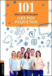 101 ideas creativas para grupos pequeños 101 ideas creativas para grupos pequeños
