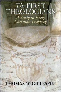 The First Theologians: A Study in Early Christian Prophecy | Logos
