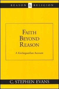 Faith beyond Reason: A Kierkegaardian Account Faith beyond Reason: A Kierkegaardian Account