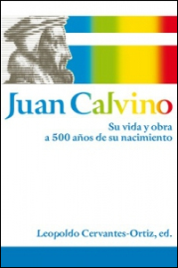 Juan Calvino: Su vida y obra a 500 años de su nacimiento