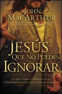 El Jesús Que No Puedes Ignorar: Lo que debes aprender de las confrontaciones descaradas de cristo