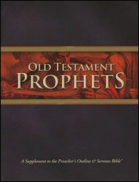 Old Testament Prophets: A Supplement to the Preacher’s Outline & Sermon Bible: King James Version Old Testament Prophets: A Supplement to the Preacher’s Outline & Sermon Bible: King James Version
