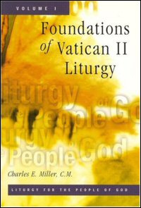 Liturgy for the People of God: A Trilogy, Volume One: Foundations of Vatican II Liturgy Liturgy for the People of God: A Trilogy, Volume One: Foundations of Vatican II Liturgy
