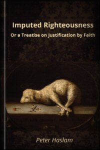 Imputed Righteousness or, A Treatise on Justification by Faith Logos