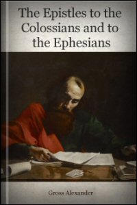 The Epistles to the Colossians and to the Ephesians: Bible Text