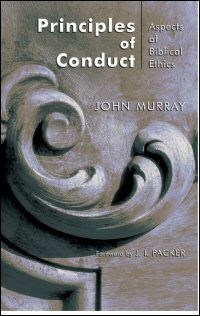 Principles of Conduct: Aspects of Biblical Ethics Principles of Conduct: Aspects of Biblical Ethics