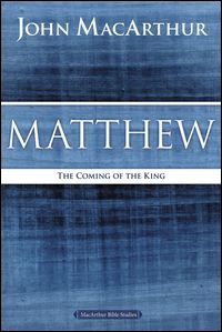 MacArthur Bible Studies: Matthew: The Coming of the King